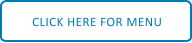 CLICK HERE FOR MENU