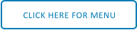 CLICK HERE FOR MENU