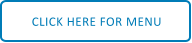 CLICK HERE FOR MENU