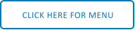CLICK HERE FOR MENU