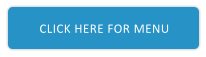 CLICK HERE FOR MENU