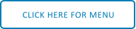 CLICK HERE FOR MENU