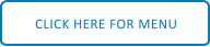 CLICK HERE FOR MENU